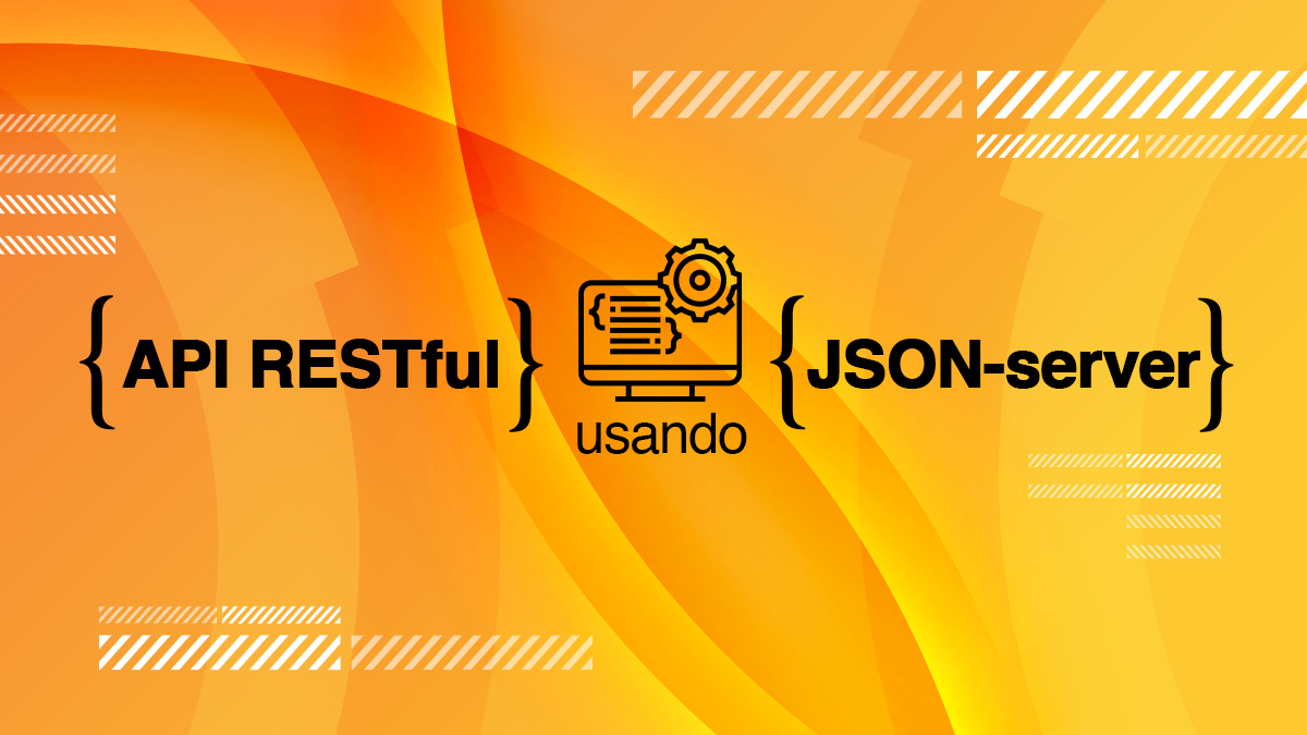 API REST com JSON Server. JSON Server é uma biblioteca capaz de